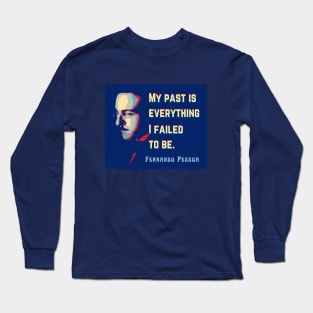 Fernando Pessoa Vintage design & quote: My past is everything I failed to be. Long Sleeve T-Shirt